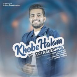 Peyman Naderkhoy – Khobe Halam
